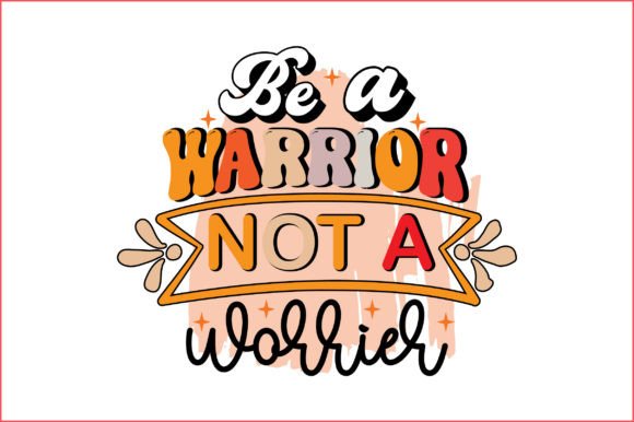 Be a Warrior Not a Worrier Png Graphics for Crafts Review