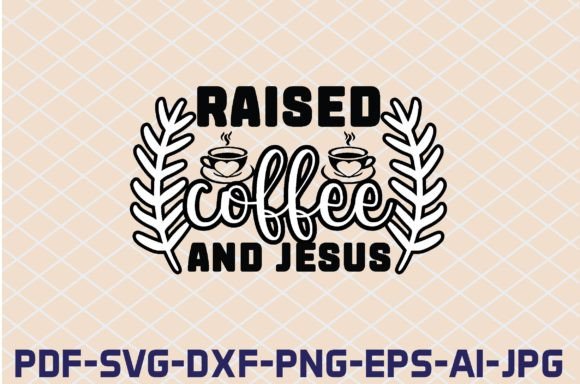 Raised Coffee and Jesus SVG Graphics for Crafts & Content