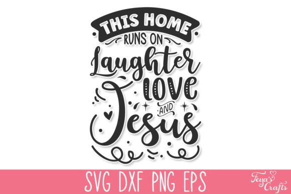 This Home Runs on Laughter Love Jesus Graphics for Crafts Branding